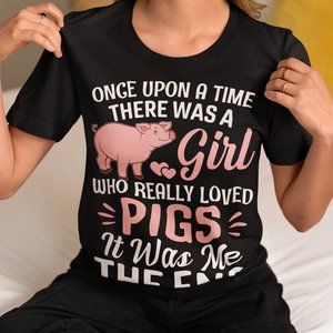 Once Upon A Time There Was A Girl Who Loved Pigs Shirt